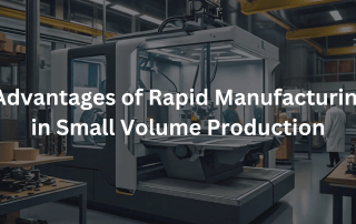 Advantages of Rapid Manufacturing in Small Volume Production